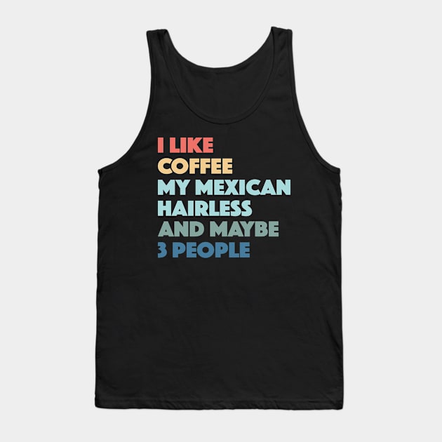 Mexican Hairless Funny Dog Owner Coffee Lovers Vintage Retro Tank Top by markz66